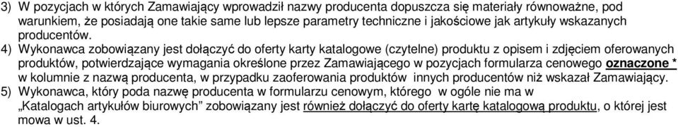 4) Wykonawca zobowiązany jest dołączyć do oferty karty katalogowe (czytelne) produktu z opisem i zdjęciem oferowanych produktów, potwierdzające wymagania określone przez Zamawiającego w pozycjach