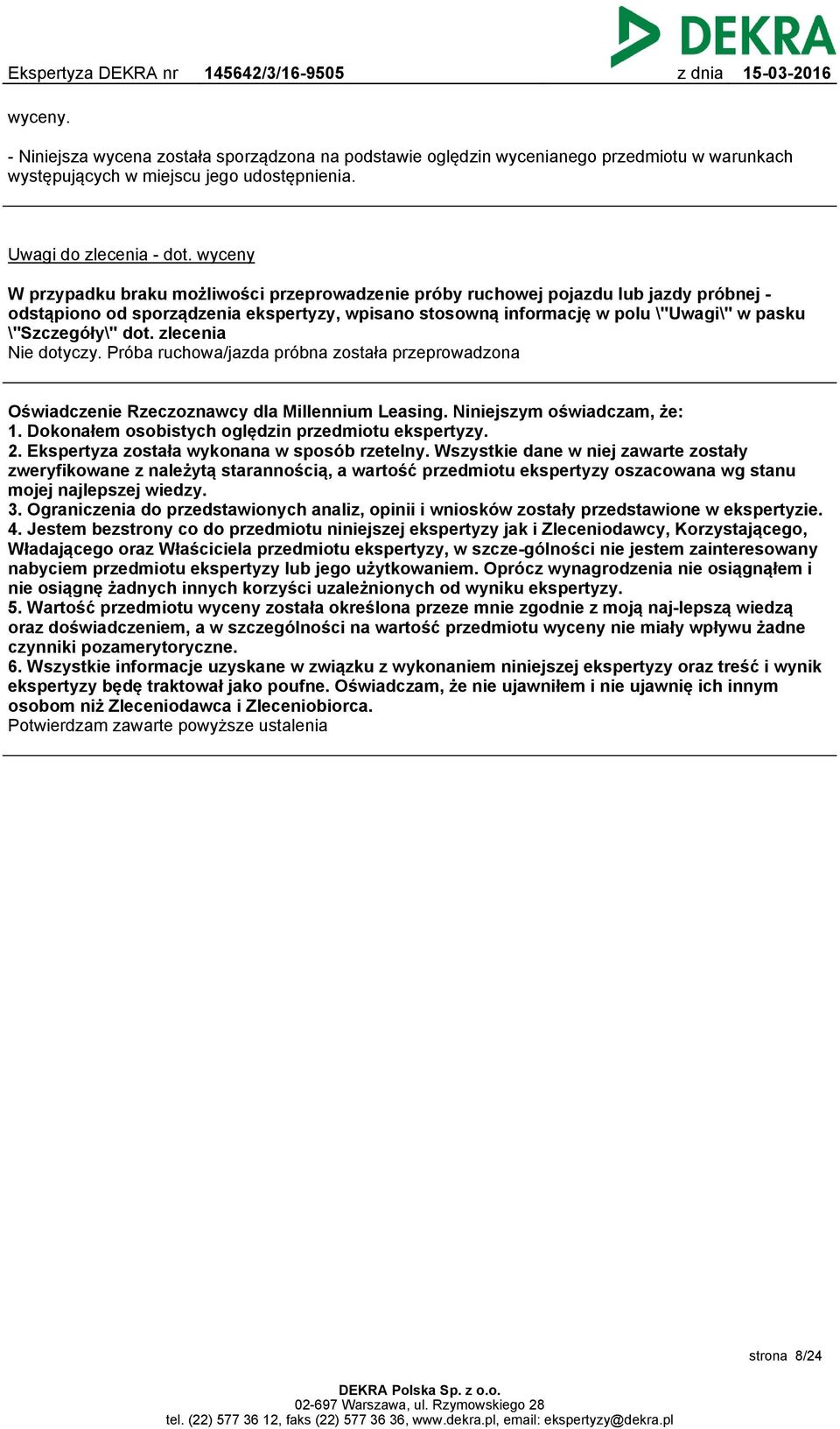 dot. zlecenia Nie dotyczy. Próba ruchowa/jazda próbna została przeprowadzona Oświadczenie Rzeczoznawcy dla Millennium Leasing. Niniejszym oświadczam, że: 1.