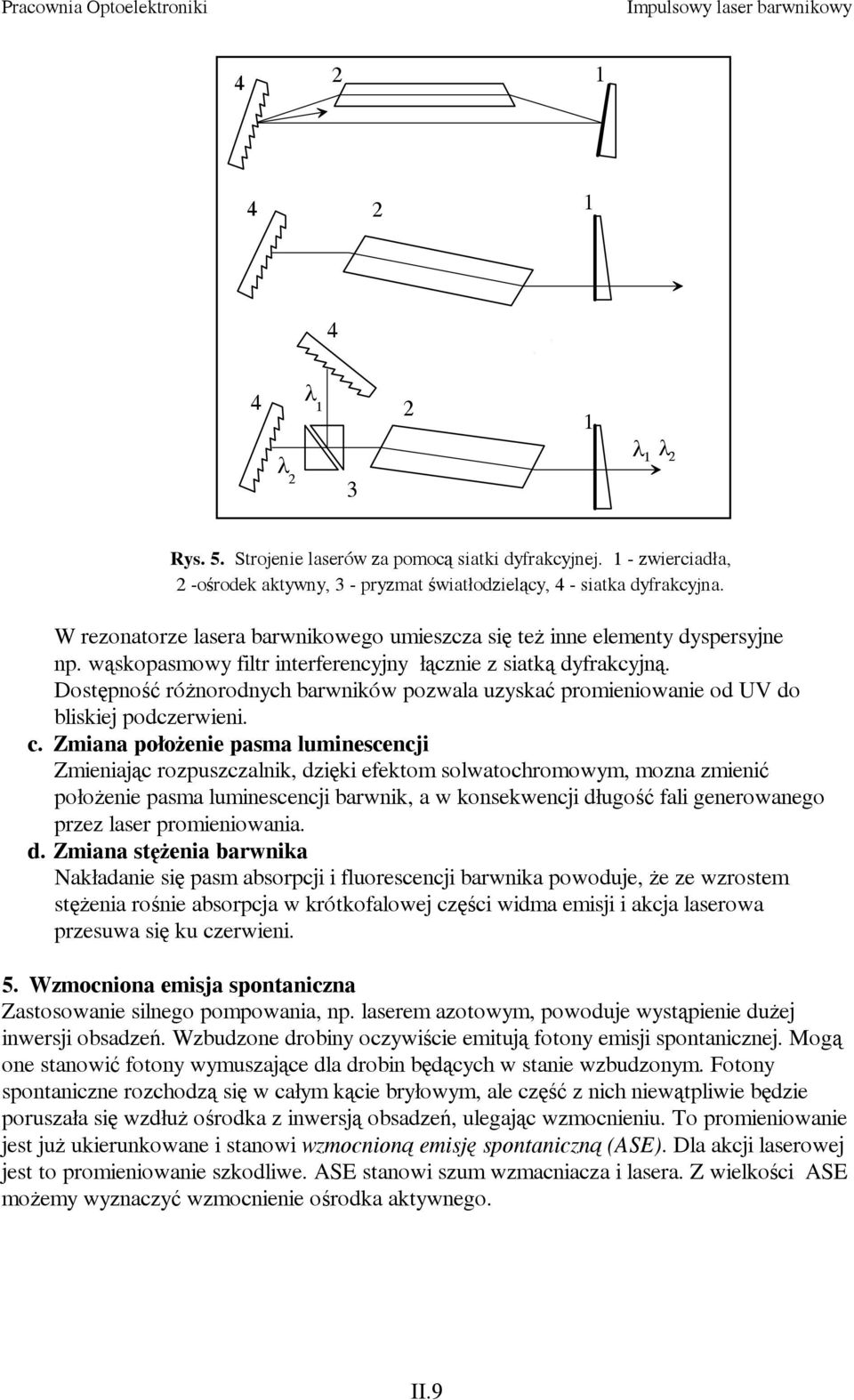 Dostępność różnorodnych barwników pozwala uzyskać promieniowanie od UV do bliskiej podczerwieni. c.