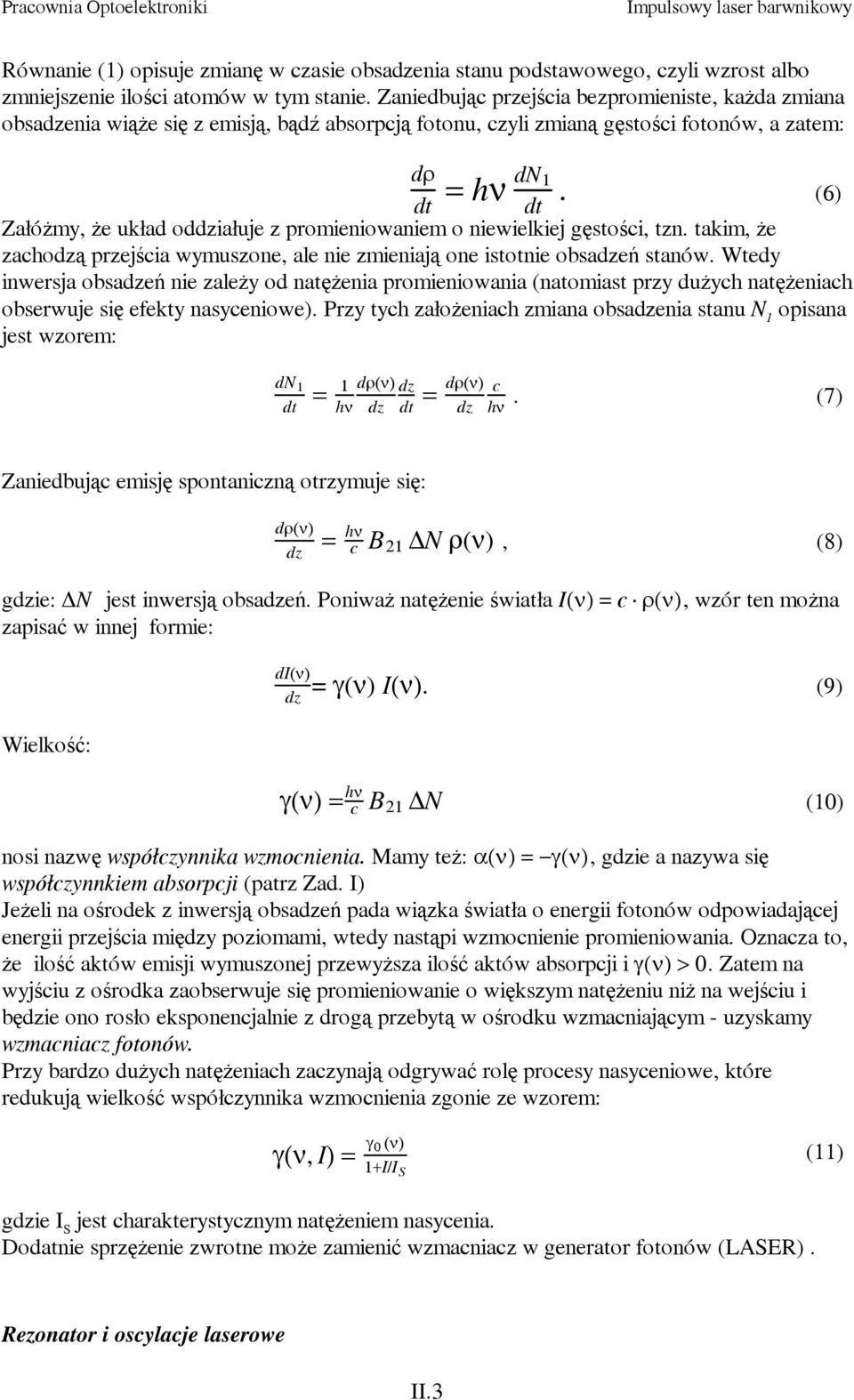 (6) dt dt Załóżmy, że układ oddziałuje z promieniowaniem o niewielkiej gęstości, tzn. takim, że zachodzą przejścia wymuszone, ale nie zmieniają one istotnie obsadzeń stanów.