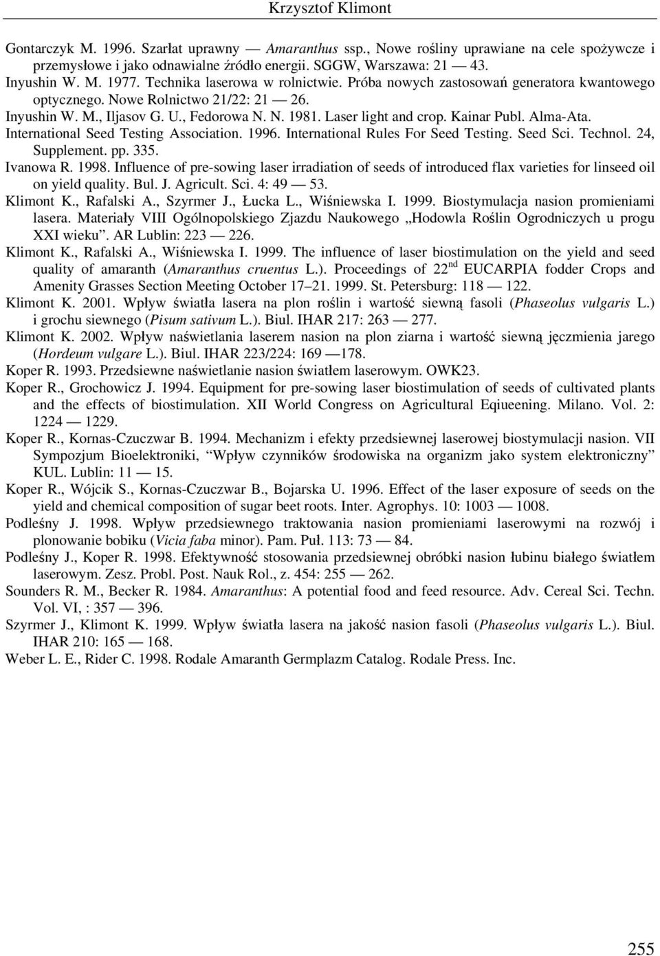 Kainar Publ. Alma-Ata. International Seed Testing Association. 1996. International Rules For Seed Testing. Seed Sci. Technol. 24, Supplement. pp. 335. Ivanowa R. 1998.