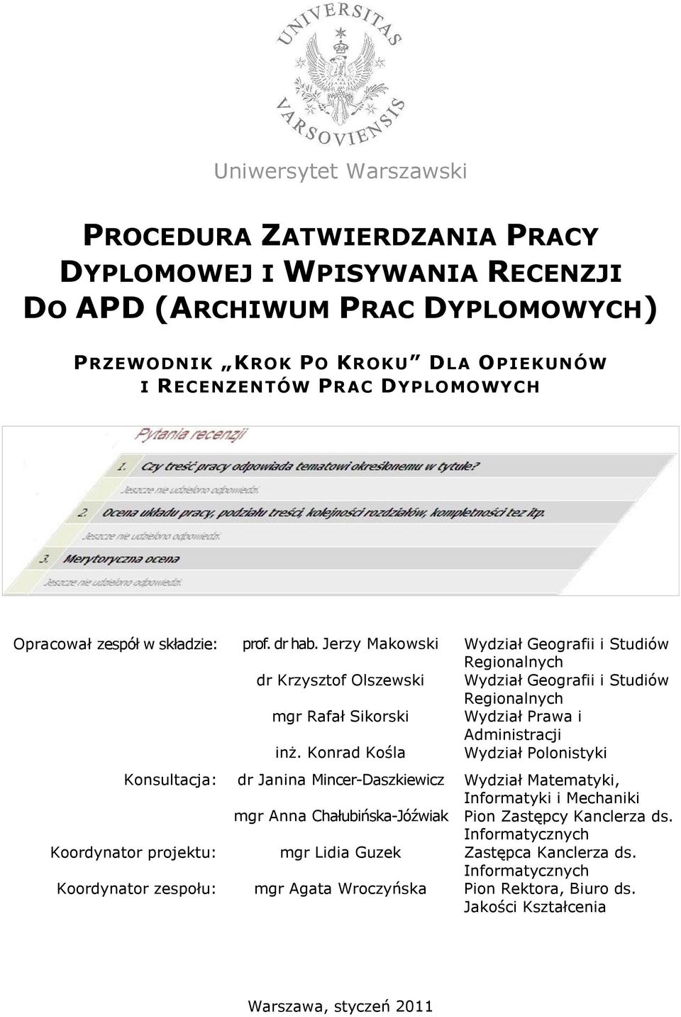 Jerzy Makowski Wydział Geografii i Studiów Regionalnych dr Krzysztof Olszewski Wydział Geografii i Studiów Regionalnych mgr Rafał Sikorski Wydział Prawa i Administracji inż.