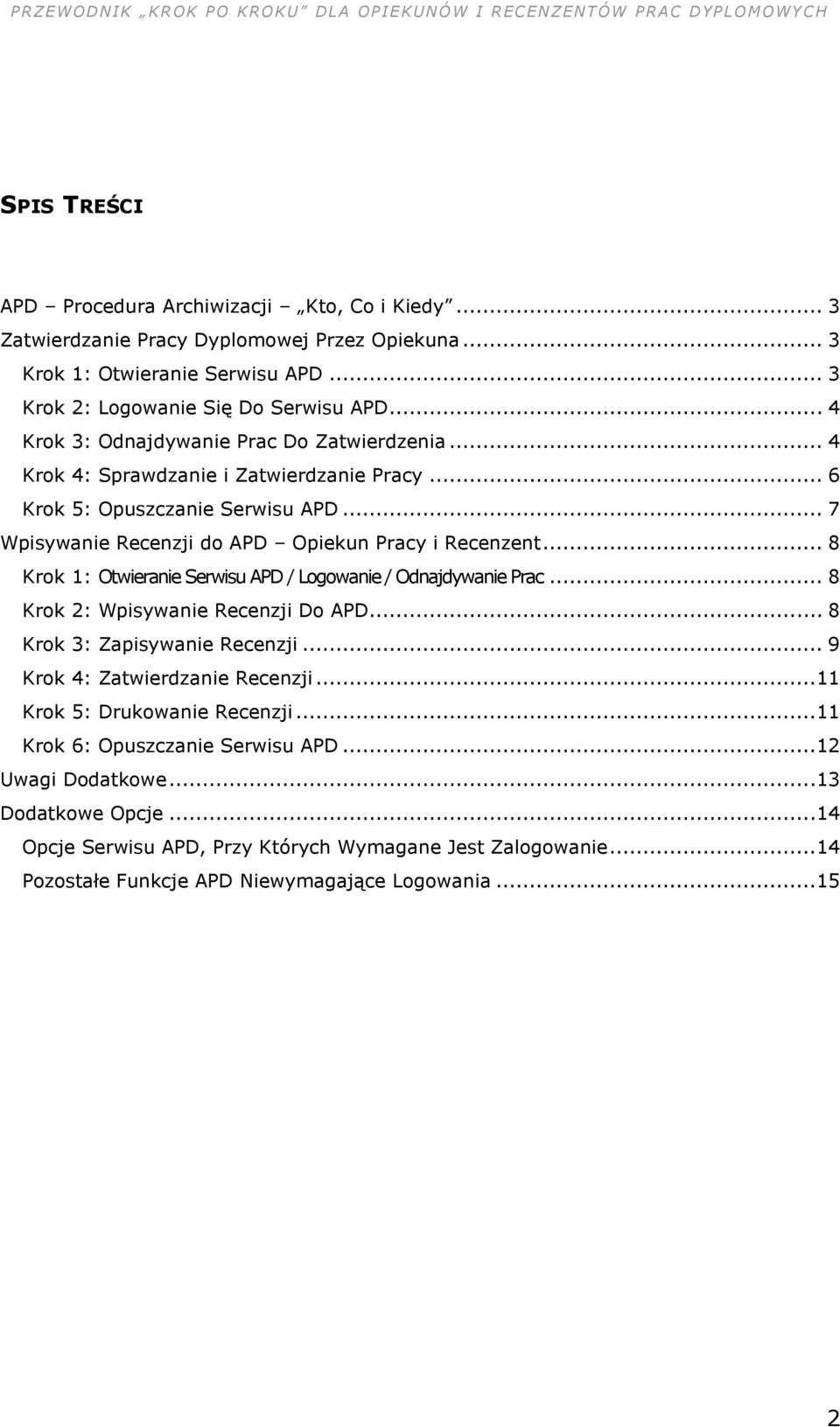 .. 8 Krok 1: Otwieranie Serwisu APD / Logowanie / Odnajdywanie Prac... 8 Krok 2: Wpisywanie Recenzji Do APD... 8 Krok 3: Zapisywanie Recenzji... 9 Krok 4: Zatwierdzanie Recenzji.