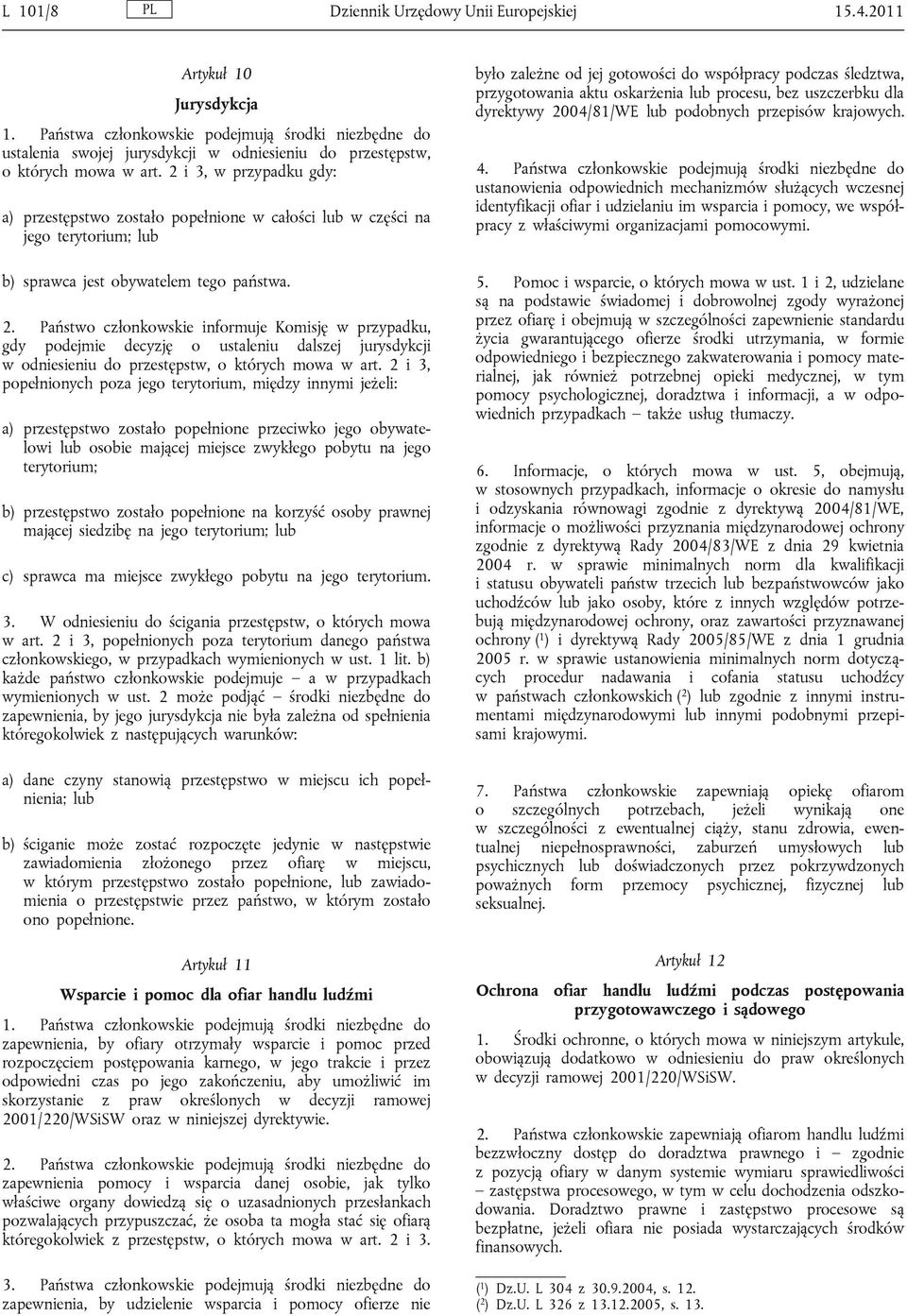 Państwo członkowskie informuje Komisję w przypadku, gdy podejmie decyzję o ustaleniu dalszej jurysdykcji w odniesieniu do przestępstw, o których mowa w art.