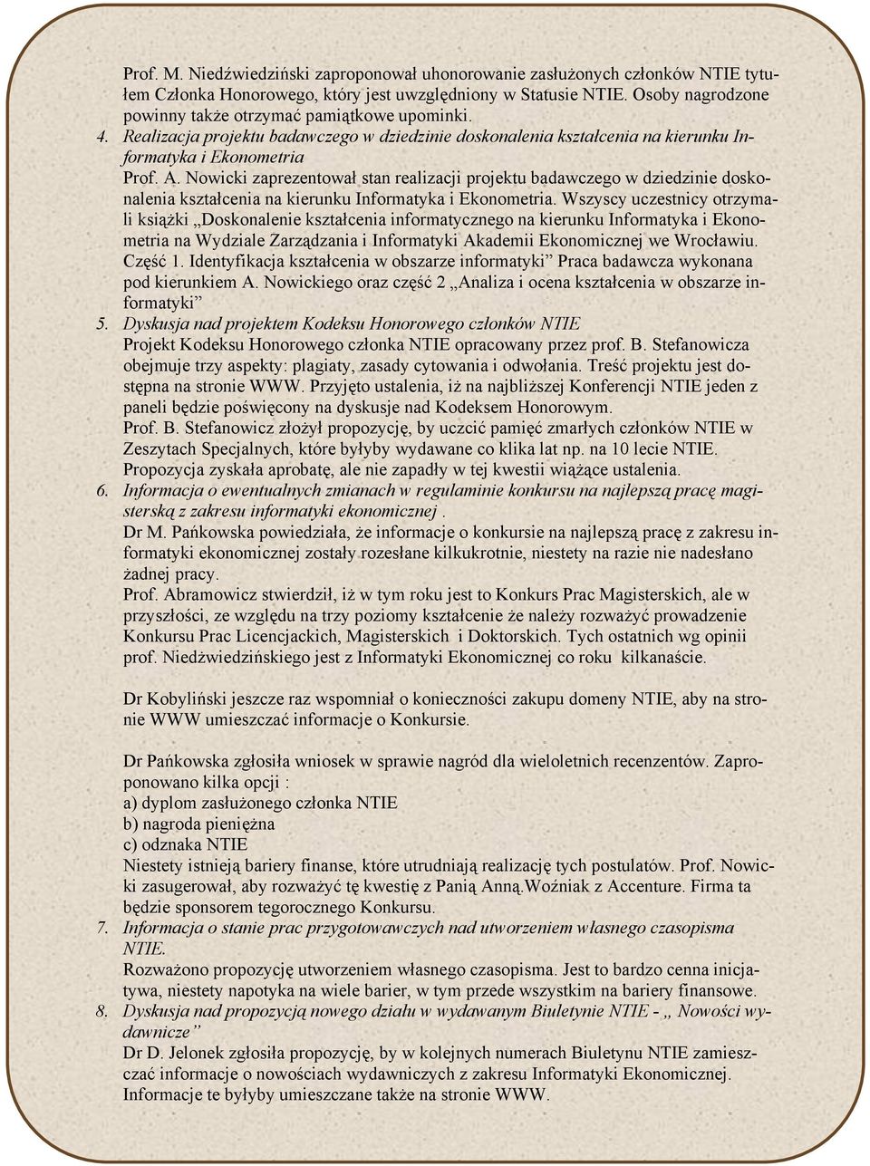 Nowicki zaprezentował stan realizacji projektu badawczego w dziedzinie doskonalenia kształcenia na kierunku Informatyka i Ekonometria.