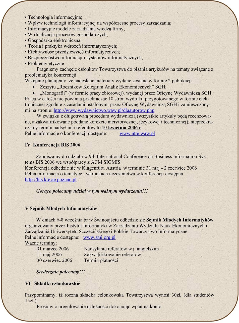 Pragniemy zachęcić członków Towarzystwa do pisania artykułów na tematy związane z problematyką konferencji.