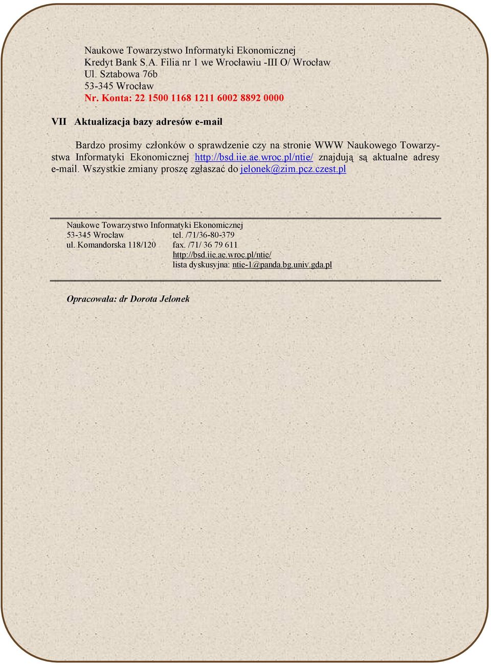 Ekonomicznej http://bsd.iie.ae.wroc.pl/ntie/ znajdują są aktualne adresy e-mail. Wszystkie zmiany proszę zgłaszać do jelonek@zim.pcz.czest.