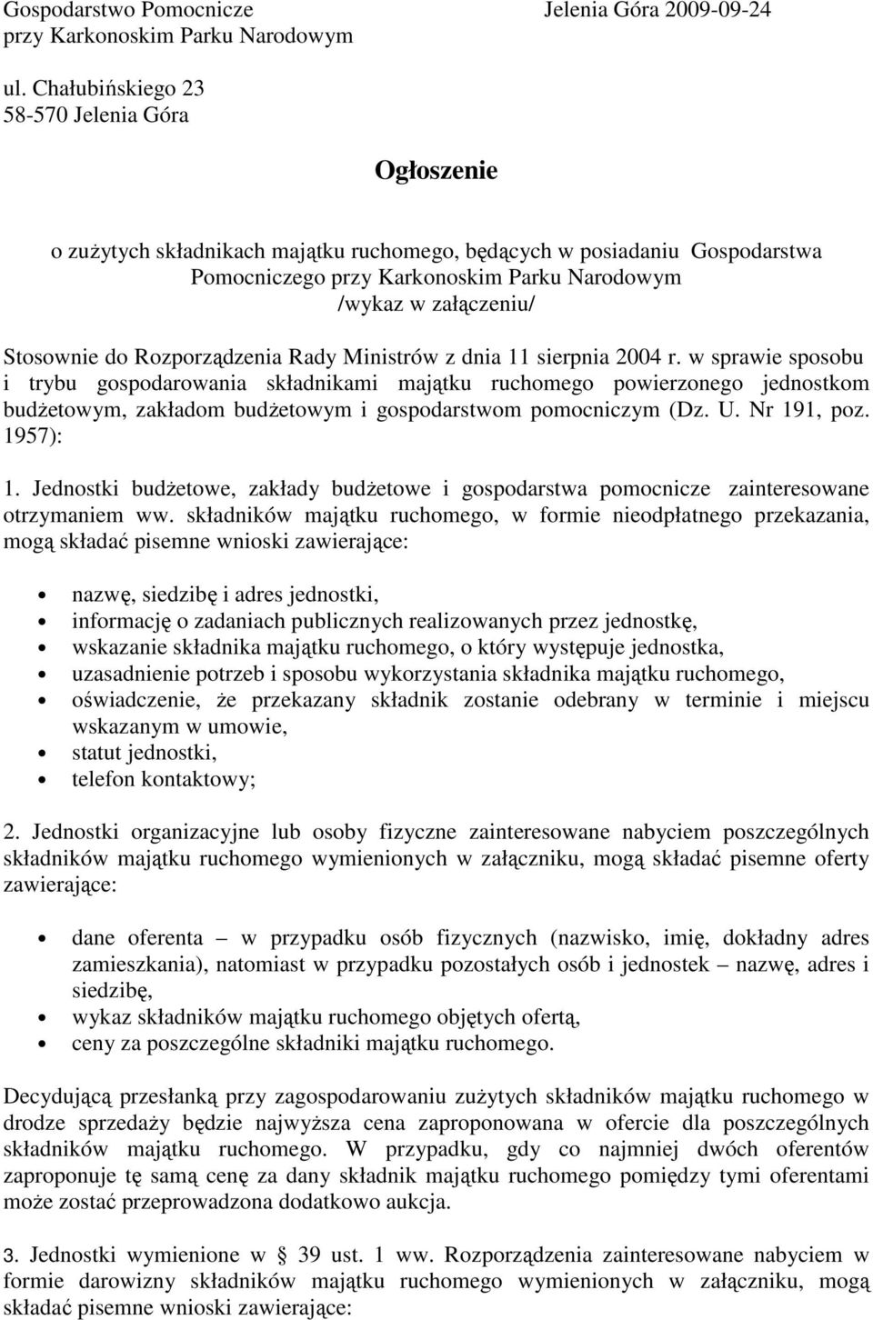 Stosownie do Rozporządzenia Rady Ministrów z dnia 11 sierpnia 2004 r.