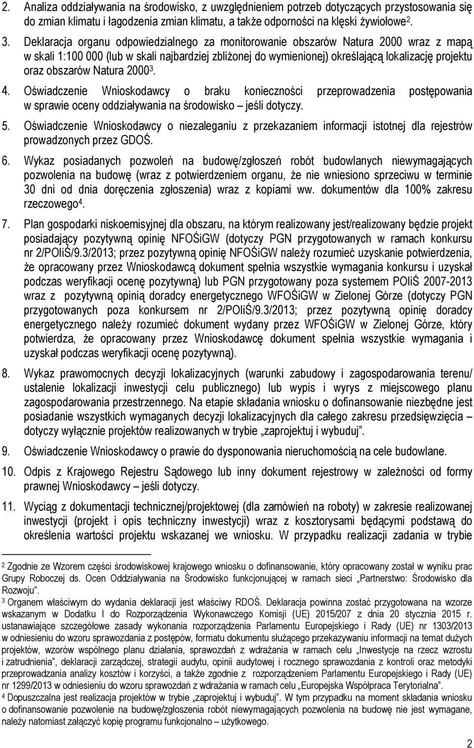 obszarów Natura 2000 3. 4. Oświadczenie Wnioskodawcy o braku konieczności przeprowadzenia postępowania w sprawie oceny oddziaływania na środowisko jeśli dotyczy. 5.