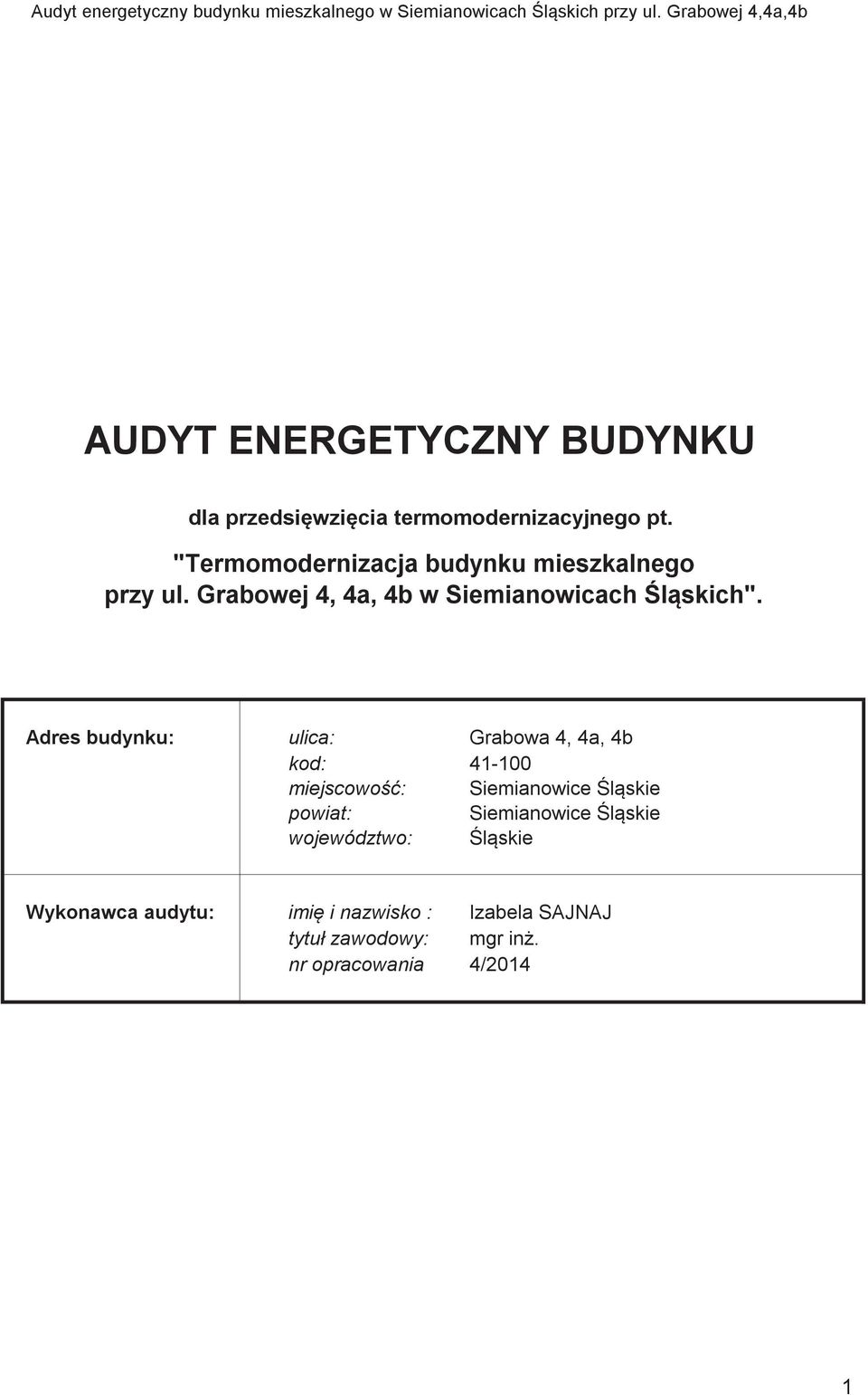 Adres budynku: ulica: Grabowa 4, 4a, 4b kod: 41-100 miejscowo: Siemianowice lskie powiat: