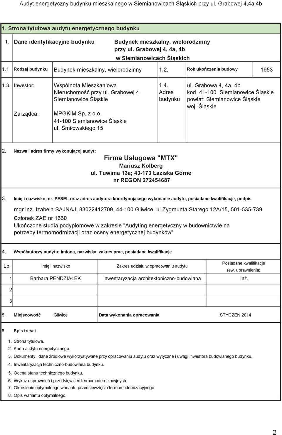 Grabowej 4 Adres kod 41-100 Siemianowice lskie Siemianowice lskie budynku powiat: Siemianowice lskie woj. lskie Zarzdca: MPGKiM Sp. z o.o. 41-100 Siemianowice lskie ul. miłowskiego 15 2.