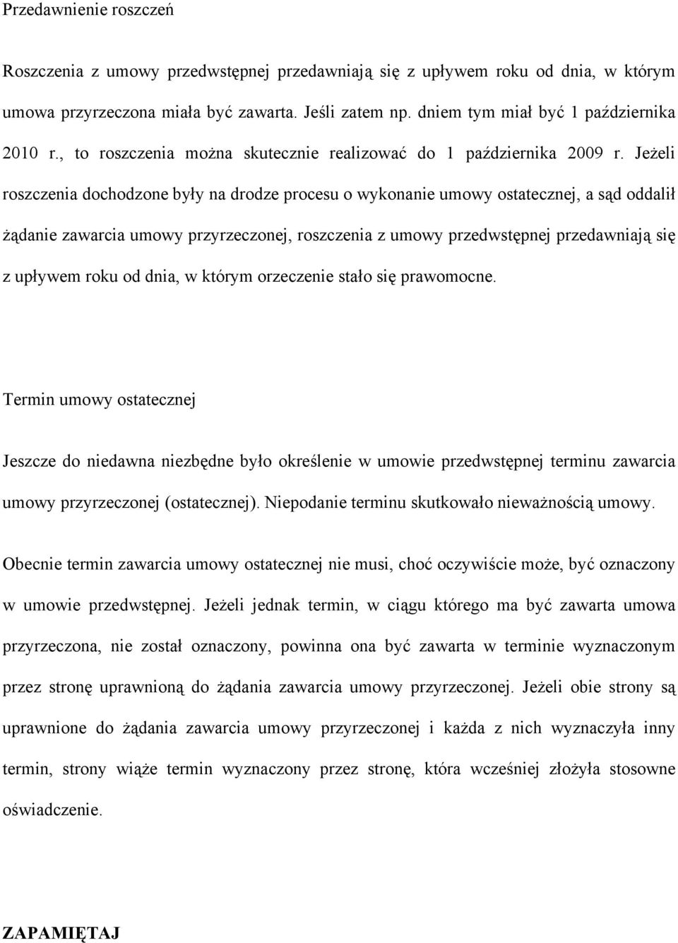 Jeżeli roszczenia dochodzone były na drodze procesu o wykonanie umowy ostatecznej, a sąd oddalił żądanie zawarcia umowy przyrzeczonej, roszczenia z umowy przedwstępnej przedawniają się z upływem roku