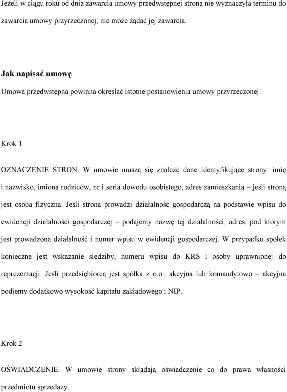 W umowie muszą się znaleźć dane identyfikujące strony: imię i nazwisko, imiona rodziców, nr i seria dowodu osobistego, adres zamieszkania jeśli stroną jest osoba fizyczna.