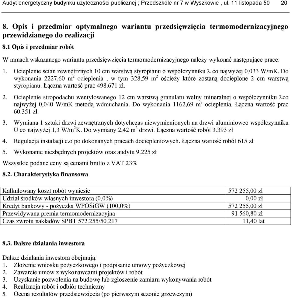 1 Opis i przedmiar robót W ramach wskazanego wariantu przedsięwzięcia termomodernizacyjnego należy wykonać następujące prace: 1.