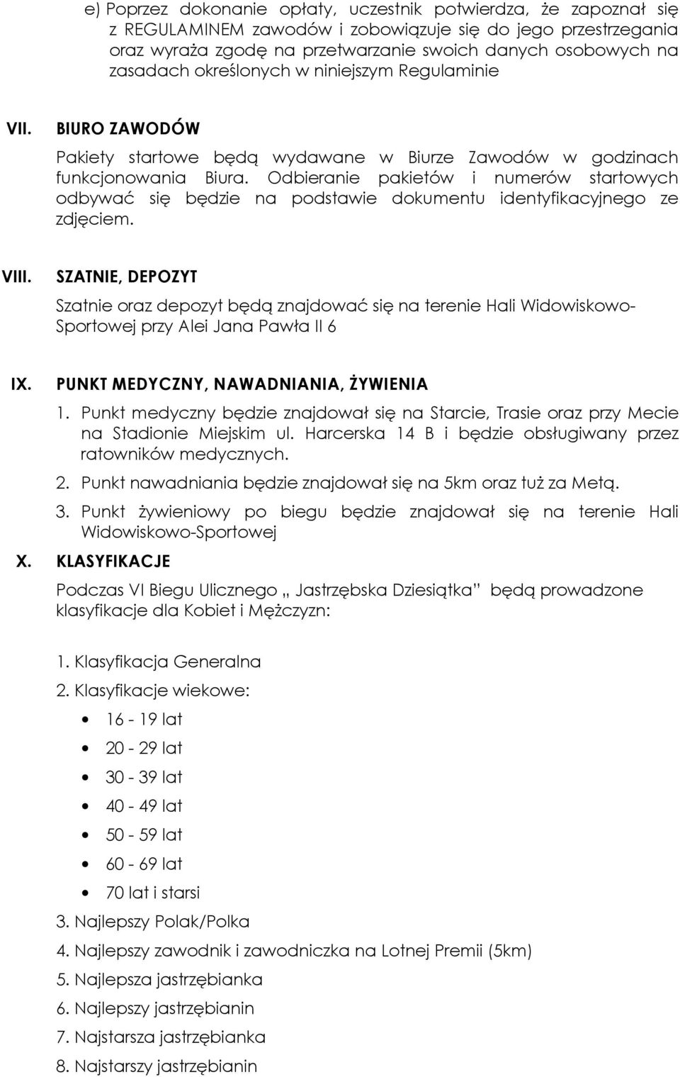 Odbieranie pakietów i numerów startowych odbywać się będzie na podstawie dokumentu identyfikacyjnego ze zdjęciem. VIII.