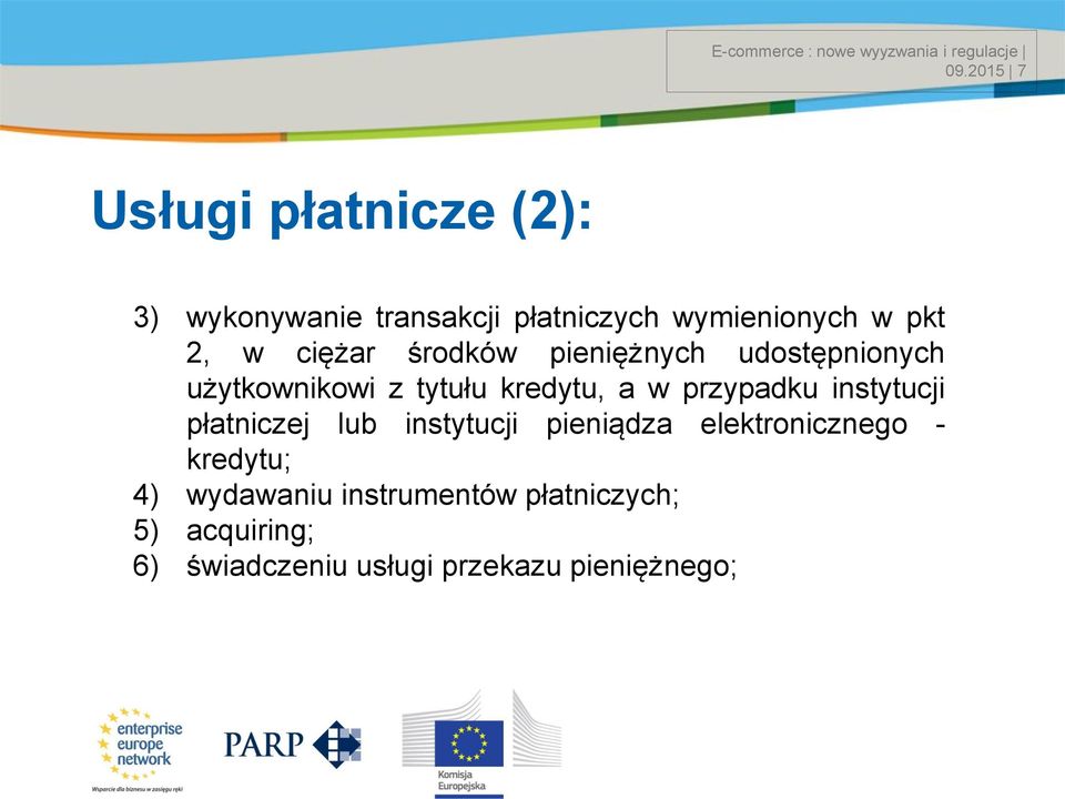 przypadku instytucji płatniczej lub instytucji pieniądza elektronicznego - kredytu; 4)