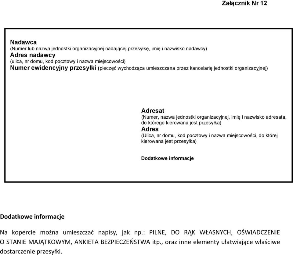 którego kierowana jest przesyłka) Adres (Ulica, nr domu, kod pocztowy i nazwa miejscowości, do której kierowana jest przesyłka) Dodatkowe informacje Dodatkowe informacje Na