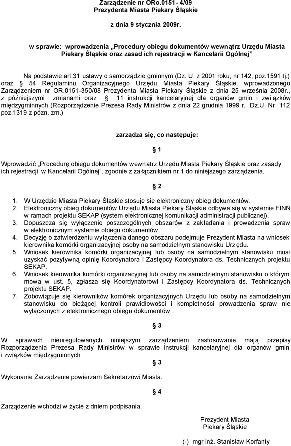 U z 2001 roku, nr 142, poz.1591 tj.) oraz 54 Regulaminu Organizacyjnego Urzędu Miasta Piekary Śląskie, wprowadzonego Zarządzeniem nr OR.