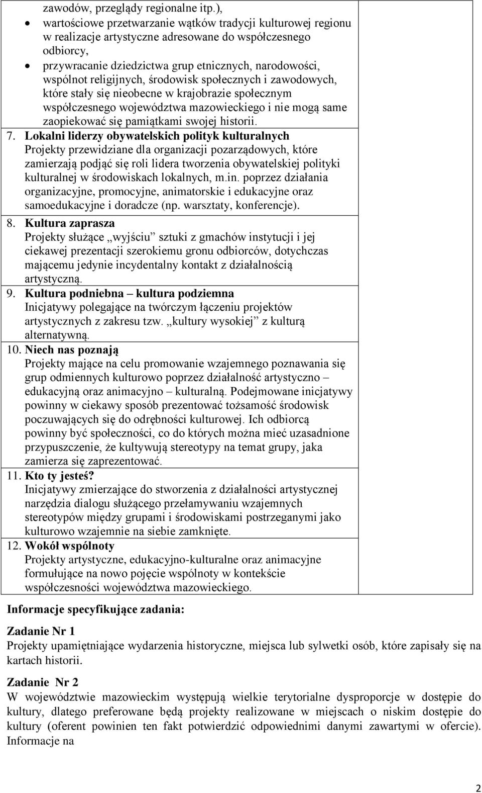 religijnych, środowisk społecznych i zawodowych, które stały się nieobecne w krajobrazie społecznym współczesnego województwa mazowieckiego i nie mogą same zaopiekować się pamiątkami swojej historii.