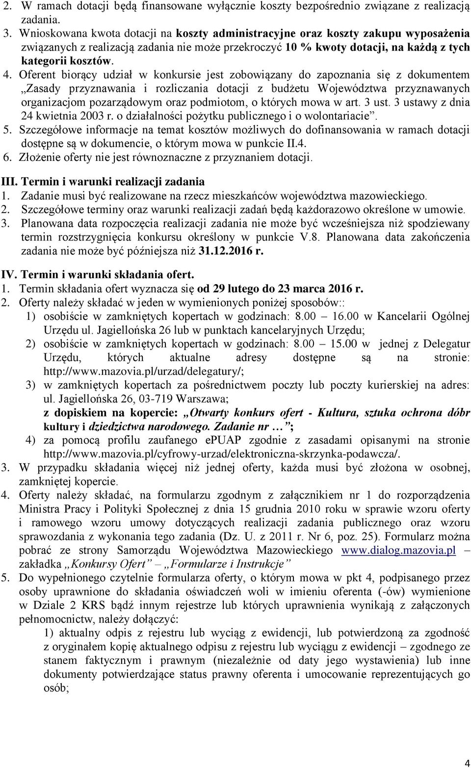 Oferent biorący udział w konkursie jest zobowiązany do zapoznania się z dokumentem Zasady przyznawania i rozliczania dotacji z budżetu Województwa przyznawanych organizacjom pozarządowym oraz