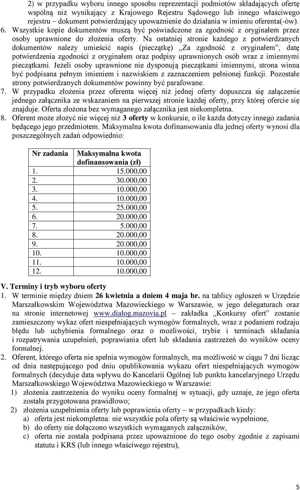 Na ostatniej stronie każdego z potwierdzanych dokumentów należy umieścić napis (pieczątkę) Za zgodność z oryginałem, datę potwierdzenia zgodności z oryginałem oraz podpisy uprawnionych osób wraz z