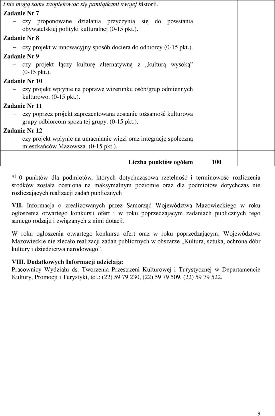 (0-15 pkt.). Zadanie Nr 11 czy poprzez projekt zaprezentowana zostanie tożsamość kulturowa grupy odbiorcom spoza tej grupy. (0-15 pkt.). Zadanie Nr 12 czy projekt wpłynie na umacnianie więzi oraz integrację społeczną mieszkańców Mazowsza.