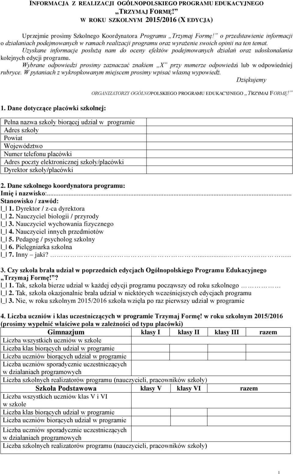 Uzyskane informacje posłużą nam do oceny efektów podejmowanych działań oraz udoskonalania kolejnych edycji programu.