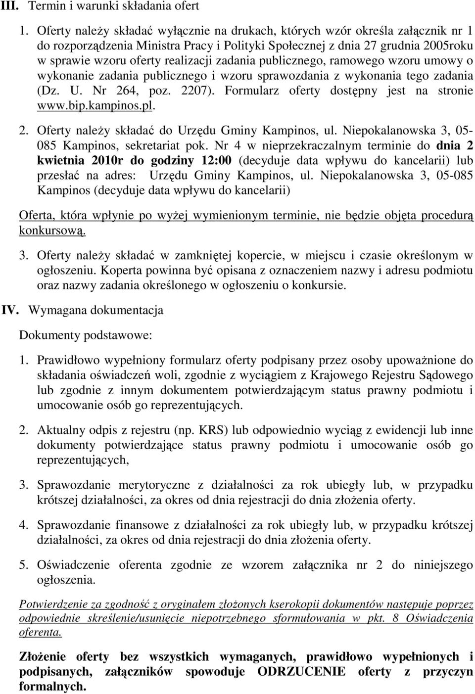 zadania publicznego, ramowego wzoru umowy o wykonanie zadania publicznego i wzoru sprawozdania z wykonania tego zadania (Dz. U. Nr 264, poz. 2207). Formularz oferty dostępny jest na stronie www.bip.