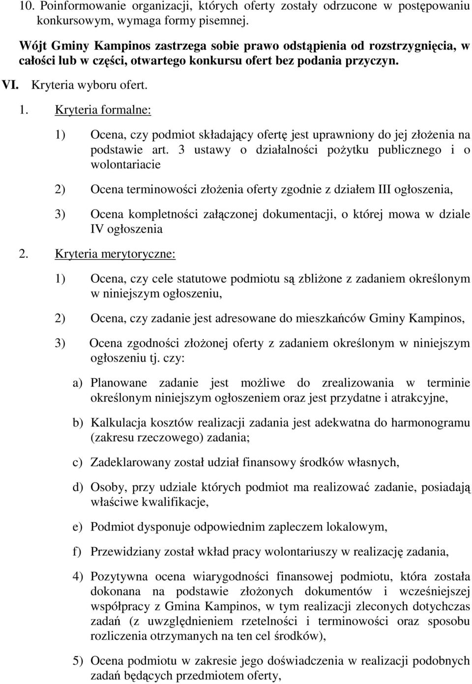 Kryteria formalne: 1) Ocena, czy podmiot składający ofertę jest uprawniony do jej złożenia na podstawie art.