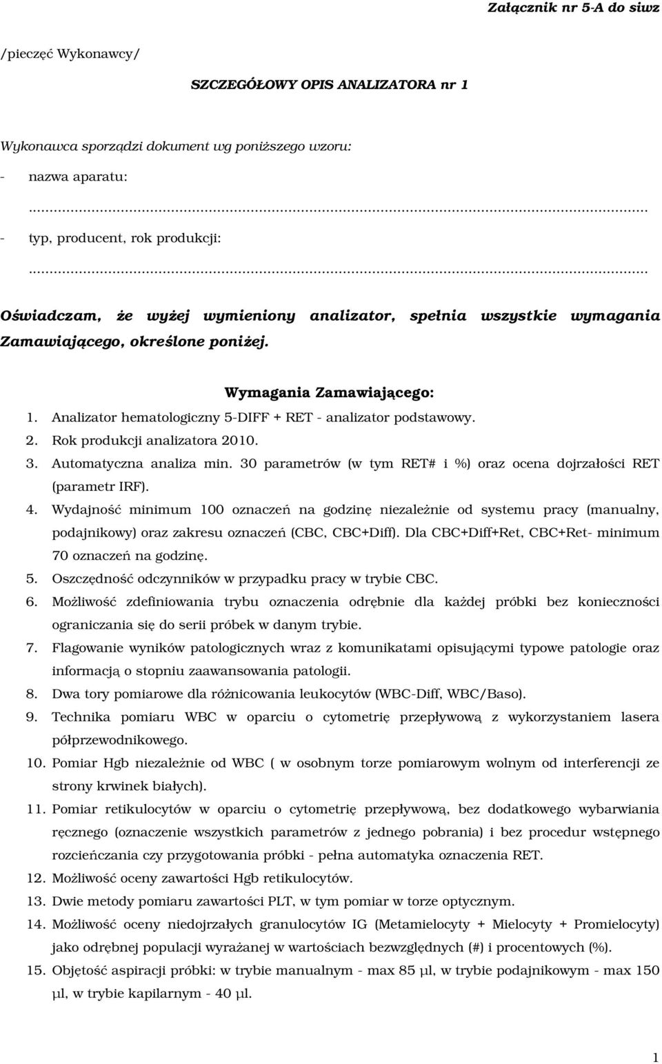 Rok produkcji analizatora 2010. 3. Automatyczna analiza min. 30 parametrów (w tym RET# i %) oraz ocena dojrzałości RET (parametr IRF). 4.