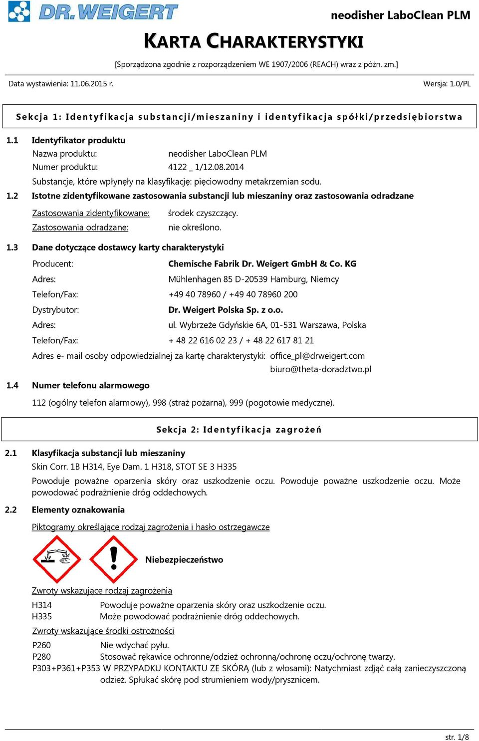 2 Istotne zidentyfikowane zastosowania substancji lub mieszaniny oraz zastosowania odradzane Zastosowania zidentyfikowane: Zastosowania odradzane: środek czyszczący. nie określono. 1.