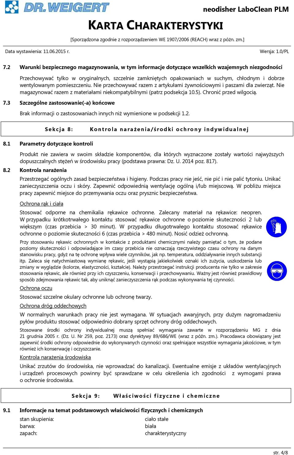 Chronić przed wilgocią. 7.3 Szczególne zastosowanie(-a) końcowe Brak informacji o zastosowaniach innych niż wymienione w podsekcji 1.2. Sekcja 8: Kontrola narażenia/środki ochrony indywidualnej 8.