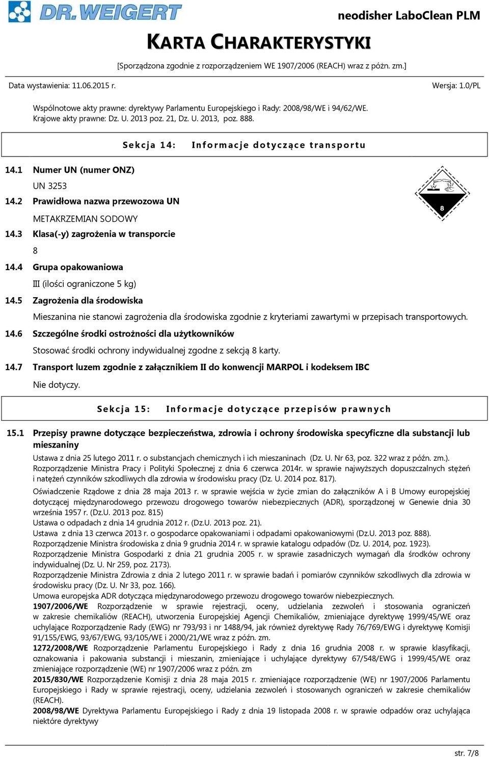 4 Grupa opakowaniowa III (ilości ograniczone 5 kg) 14.5 Zagrożenia dla środowiska Mieszanina nie stanowi zagrożenia dla środowiska zgodnie z kryteriami zawartymi w przepisach transportowych. 14.6 Szczególne środki ostrożności dla użytkowników Stosować środki ochrony indywidualnej zgodne z sekcją 8 karty.