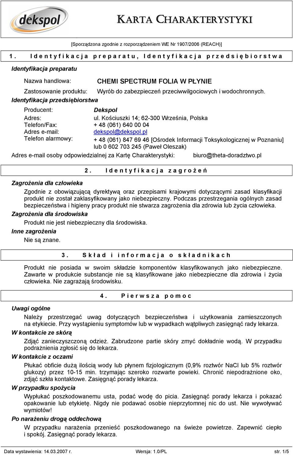 wodochronnych. Identyfikacja przedsiębiorstwa Producent: Adres: Telefon/Fax: Adres e-mail: Telefon alarmowy: Dekspol ul. Kościuszki 14; 62-300 Września, Polska + 48 (061) 640 00 04 dekspol@dekspol.