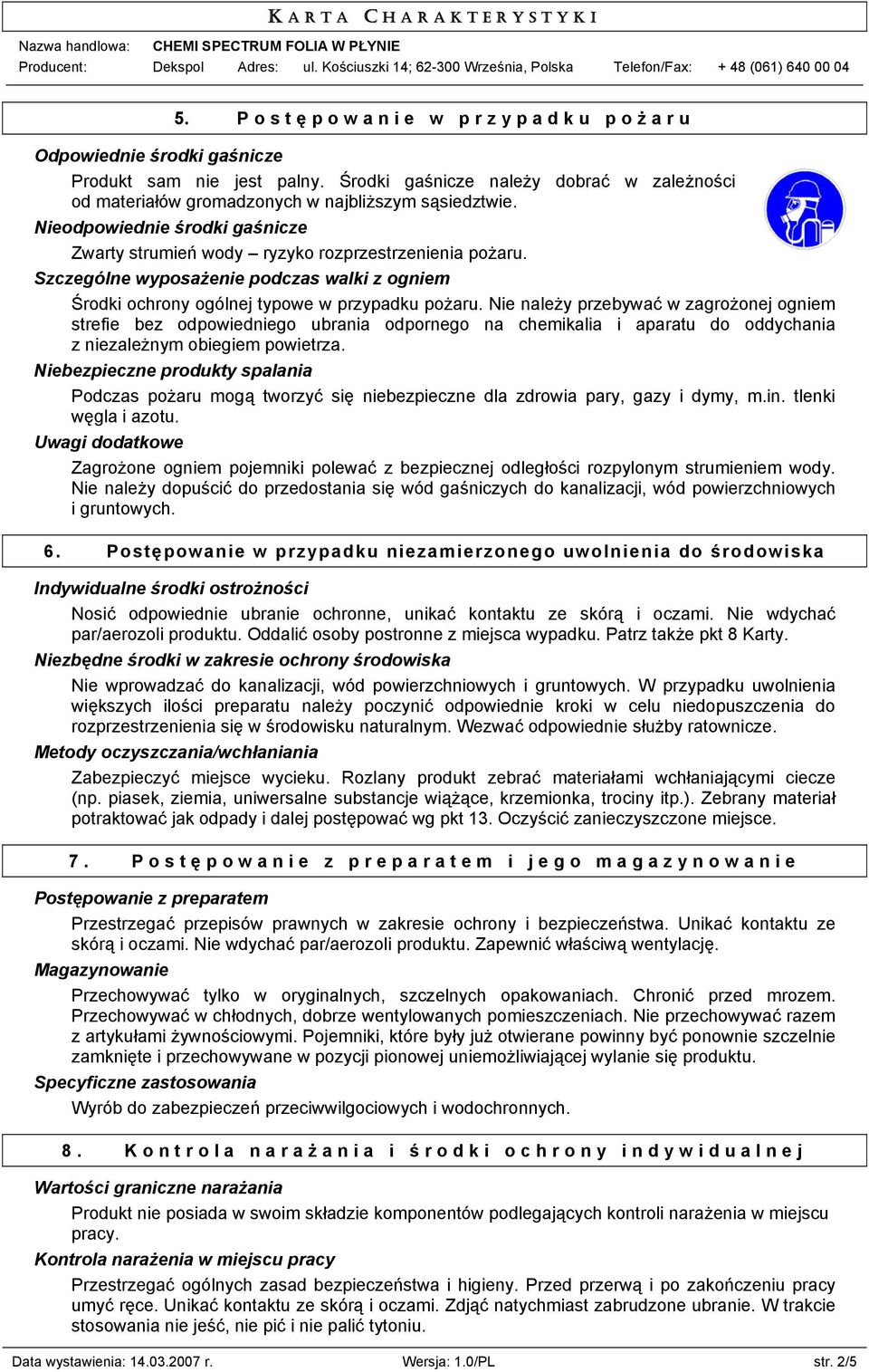 Nie należy przebywać w zagrożonej ogniem strefie bez odpowiedniego ubrania odpornego na chemikalia i aparatu do oddychania z niezależnym obiegiem powietrza.