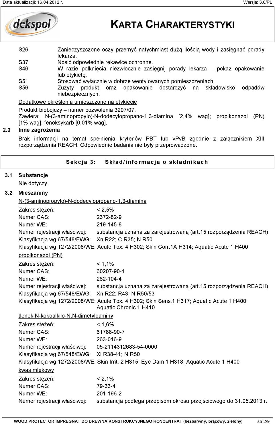 S56 Zużyty produkt oraz opakowanie dostarczyć na składowisko odpadów niebezpiecznych. Dodatkowe określenia umieszczone na etykiecie Produkt biobójczy numer pozwolenia 3207/07.