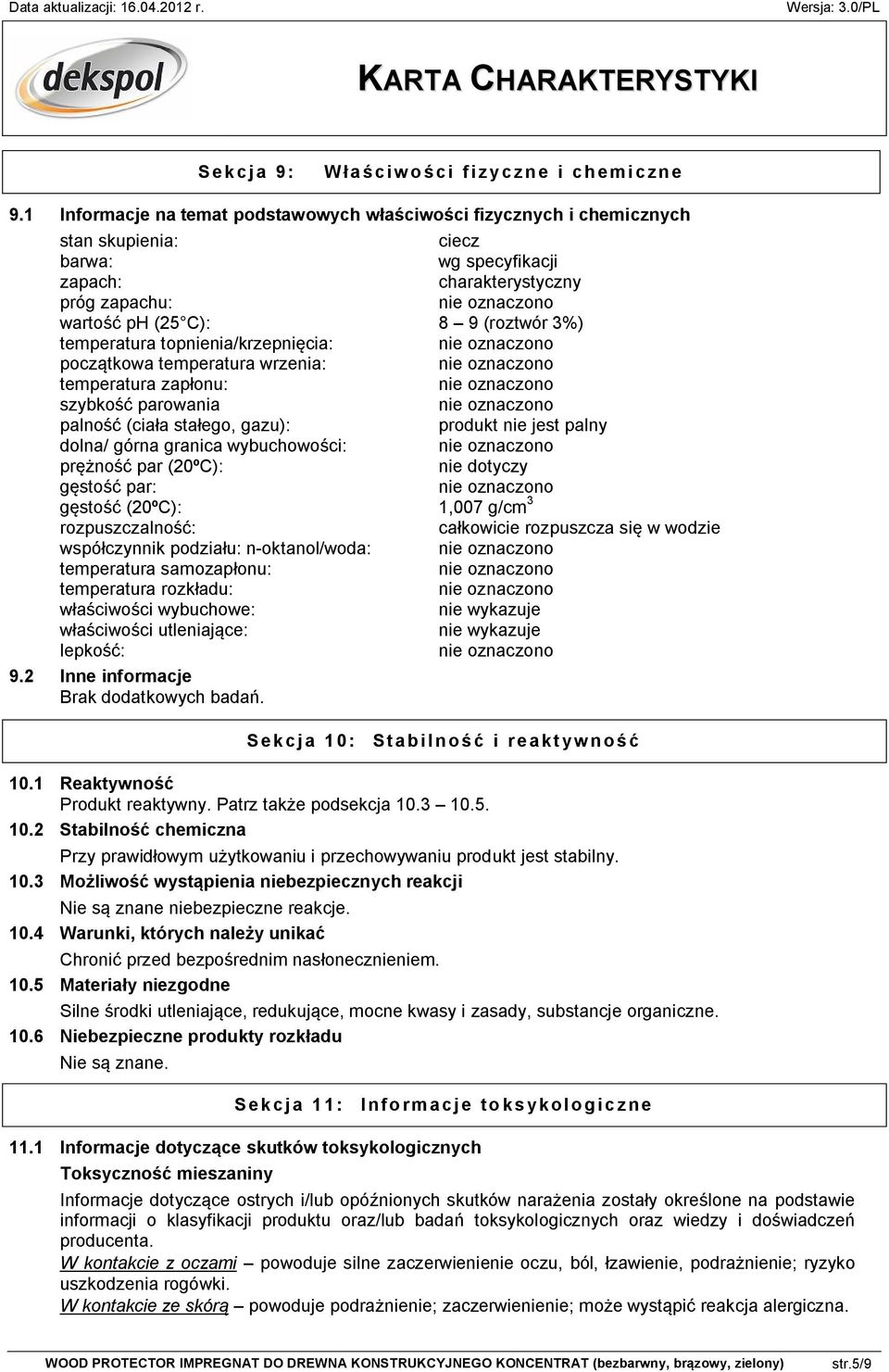 temperatura topnienia/krzepnięcia: początkowa temperatura wrzenia: temperatura zapłonu: szybkość parowania palność (ciała stałego, gazu): produkt nie jest palny dolna/ górna granica wybuchowości: