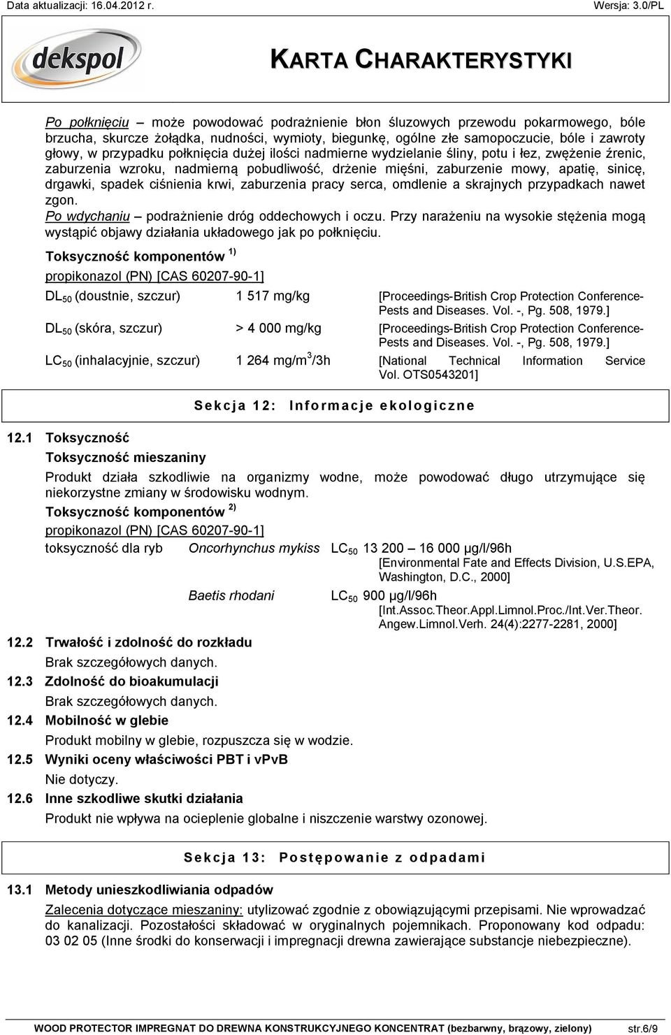 krwi, zaburzenia pracy serca, omdlenie a skrajnych przypadkach nawet zgon. Po wdychaniu podrażnienie dróg oddechowych i oczu.