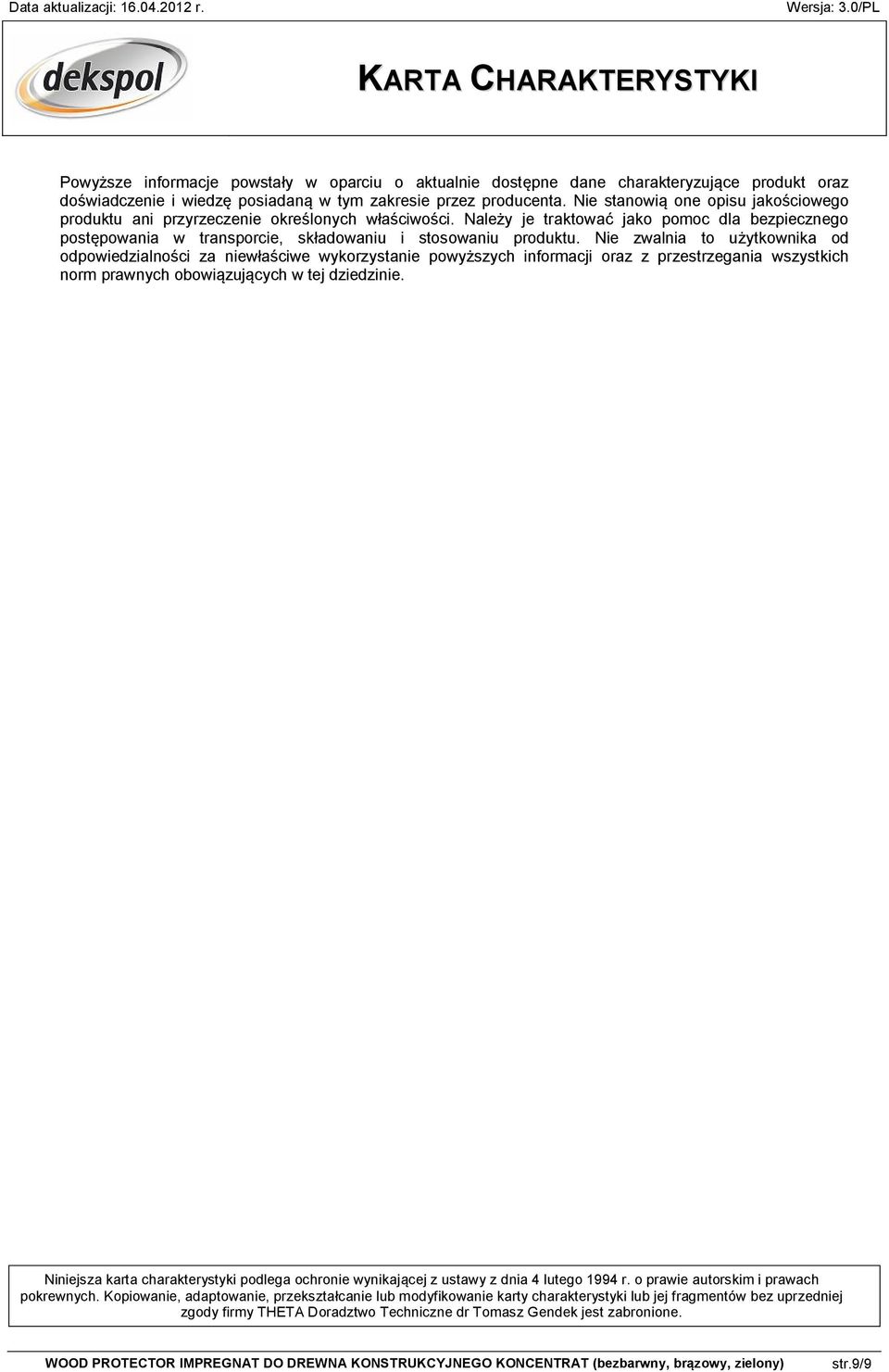 Nie zwalnia to użytkownika od odpowiedzialności za niewłaściwe wykorzystanie powyższych informacji oraz z przestrzegania wszystkich norm prawnych obowiązujących w tej dziedzinie.