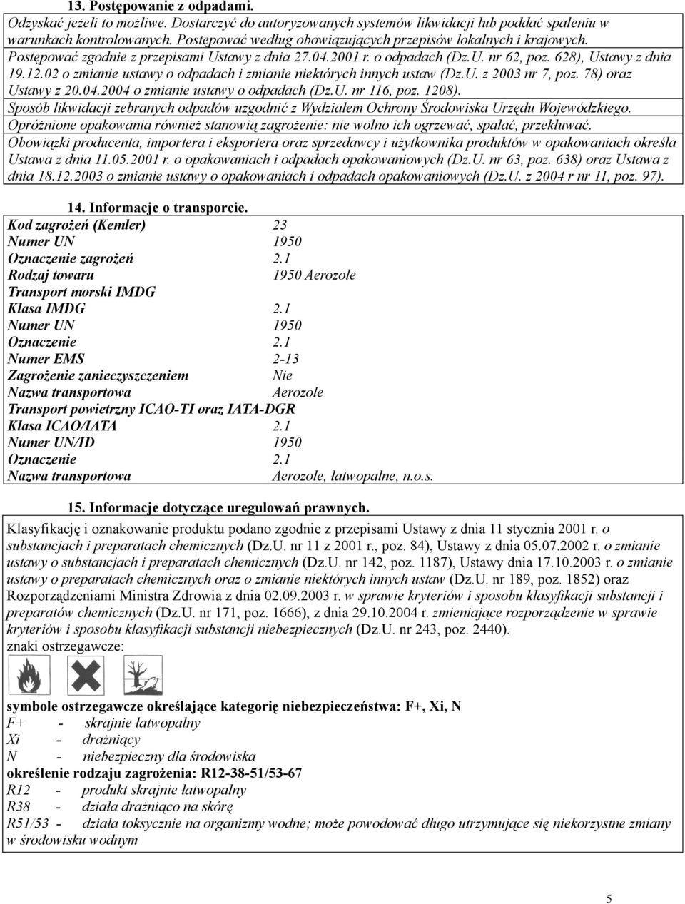 02 o zmianie ustawy o odpadach i zmianie niektórych innych ustaw (Dz.U. z 2003 nr 7, poz. 78) oraz Ustawy z 20.04.2004 o zmianie ustawy o odpadach (Dz.U. nr 116, poz. 1208).