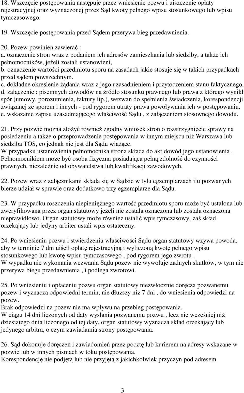 oznaczenie stron wraz z podaniem ich adresów zamieszkania lub siedziby, a także ich pełnomocników, jeżeli zostali ustanowieni, b.