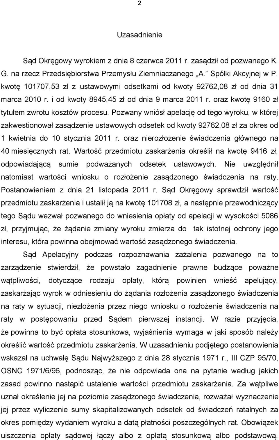 Pozwany wniósł apelację od tego wyroku, w której zakwestionował zasądzenie ustawowych odsetek od kwoty 92762,08 zł za okres od 1 kwietnia do 10 stycznia 2011 r.