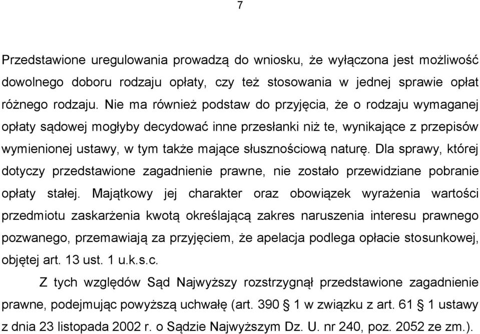 Dla sprawy, której dotyczy przedstawione zagadnienie prawne, nie zostało przewidziane pobranie opłaty stałej.