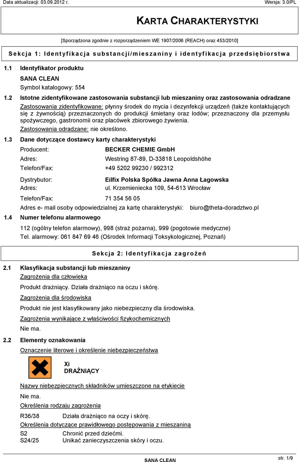 2 Istotne zidentyfikowane zastosowania substancji lub mieszaniny oraz zastosowania odradzane Zastosowania zidentyfikowane: płynny środek do mycia i dezynfekcji urządzeń (także kontaktujących się z