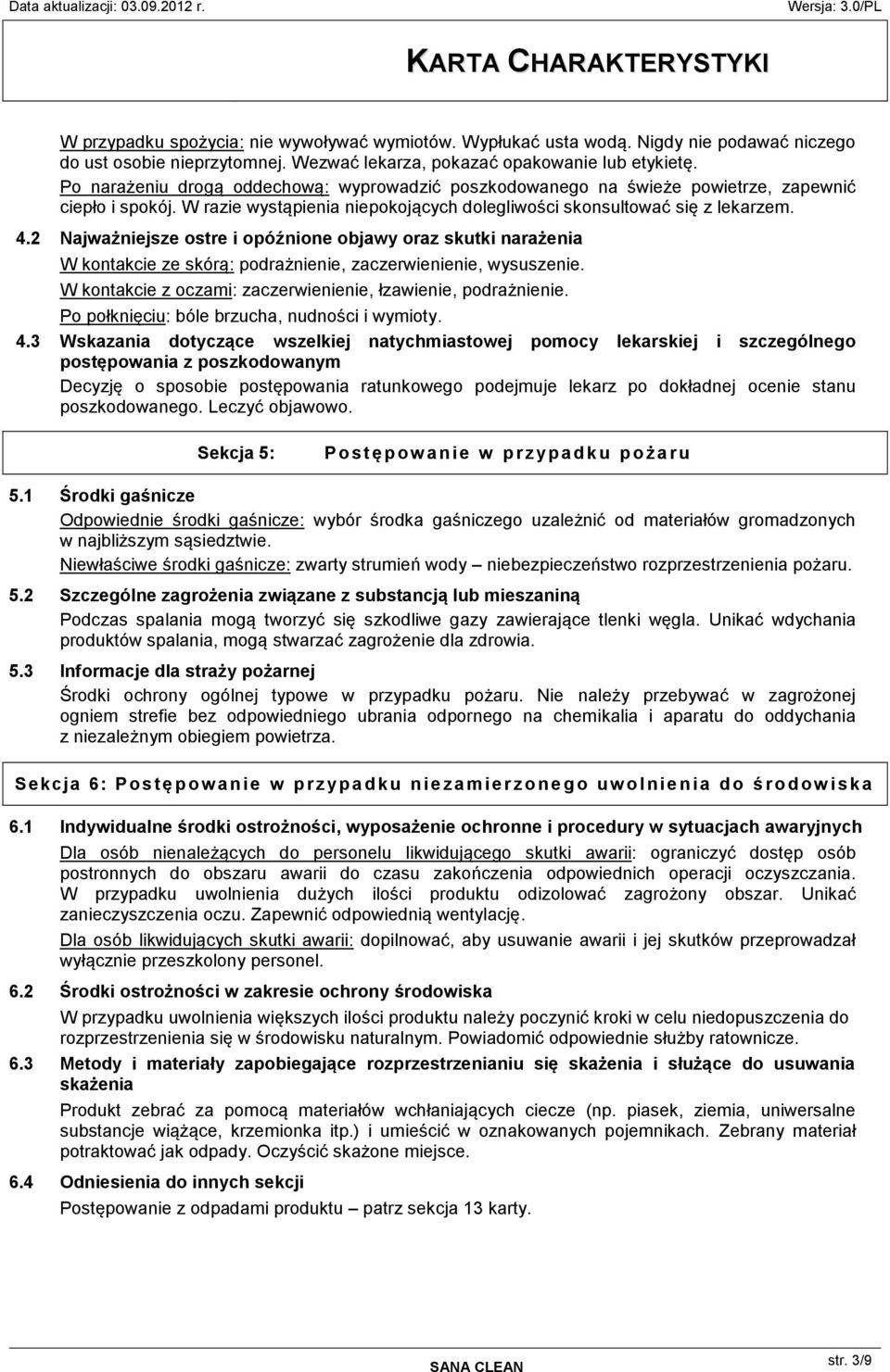 2 Najważniejsze ostre i opóźnione objawy oraz skutki narażenia W kontakcie ze skórą: podrażnienie, zaczerwienienie, wysuszenie. W kontakcie z oczami: zaczerwienienie, łzawienie, podrażnienie.