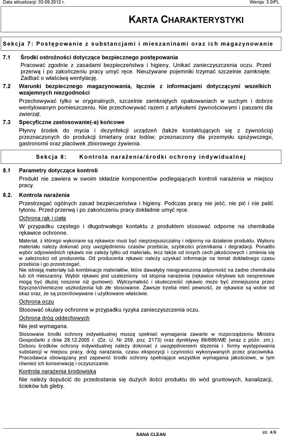 Nieużywane pojemniki trzymać szczelnie zamknięte. Zadbać o właściwą wentylację. 7.