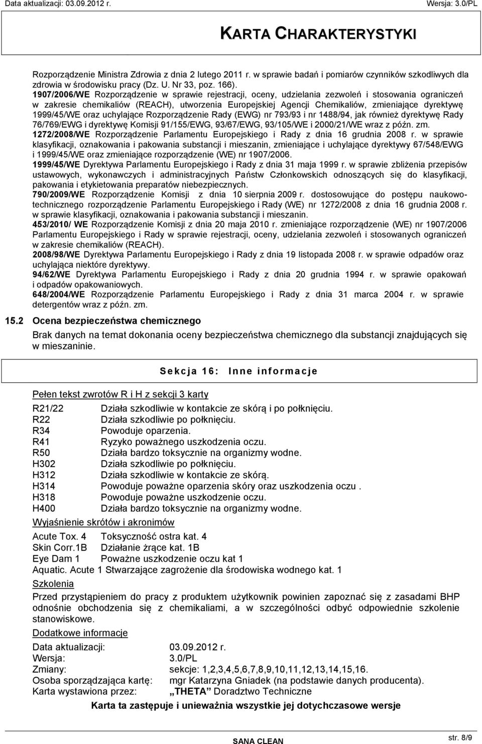 dyrektywę 1999/45/WE oraz uchylające Rozporządzenie Rady (EWG) nr 793/93 i nr 1488/94, jak również dyrektywę Rady 76/769/EWG i dyrektywę Komisji 91/155/EWG, 93/67/EWG, 93/105/WE i 2000/21/WE wraz z