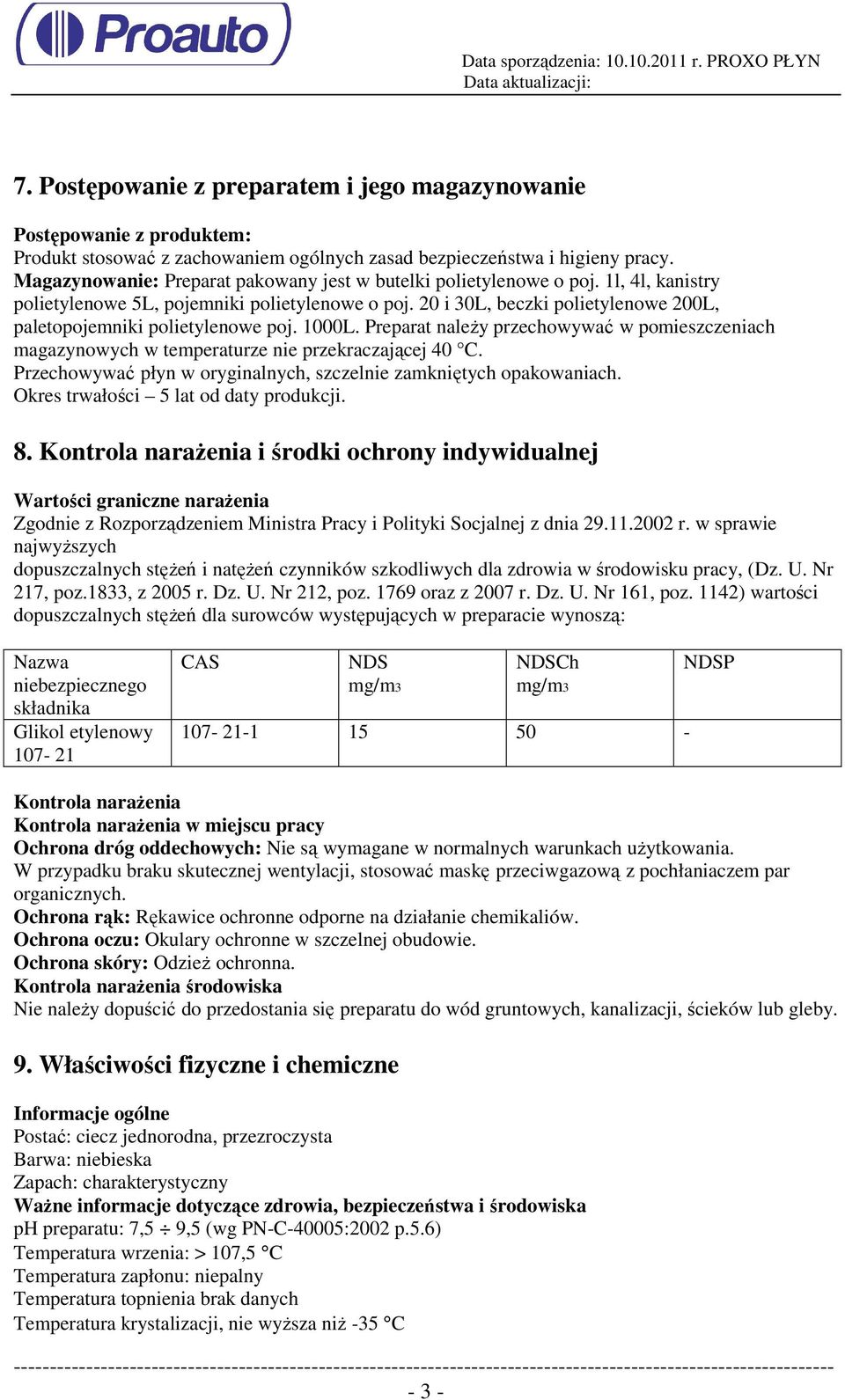 20 i 30L, beczki polietylenowe 200L, paletopojemniki polietylenowe poj. 1000L. Preparat naleŝy przechowywać w pomieszczeniach magazynowych w temperaturze nie przekraczającej 40 C.