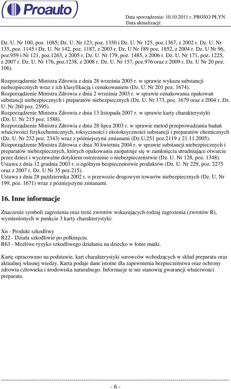 106). Rozporządzenie Ministra Zdrowia z dnia 28 września 2005 r. w sprawie wykazu substancji niebezpiecznych wraz z ich klasyfikacją i oznakowaniem (Dz. U. Nr 201 poz. 1674).