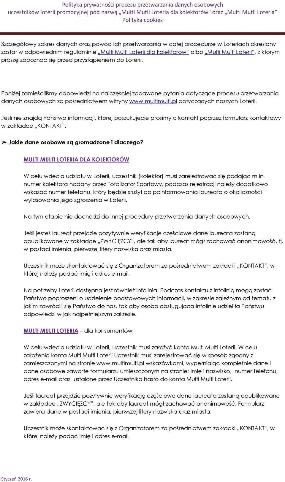multimulti.pl dotyczących naszych Loterii. Jeśli nie znajdą Państwa informacji, której poszukujecie prosimy o kontakt poprzez formularz kontaktowy w zakładce KONTAKT.